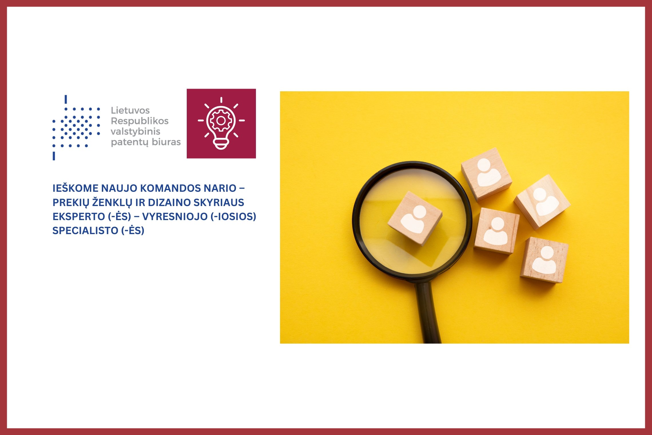 Prie Valstybinio patentų biuro komandos kviečiame prisijungti Prekių ženklų ir dizaino skyriaus ekspertą (-ę) – vyresnįjį (-iąją) specialistą (-ę)