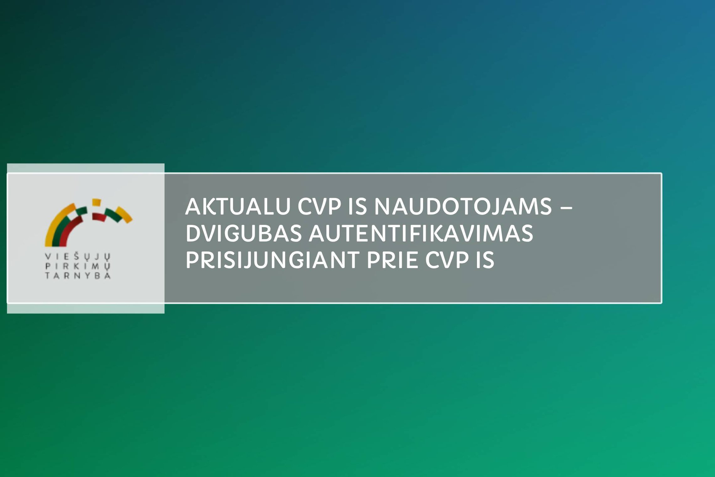 Atnaujinta: Aktualu CVP IS naudotojams – dvigubas autentifikavimas prisijungiant prie CVP IS