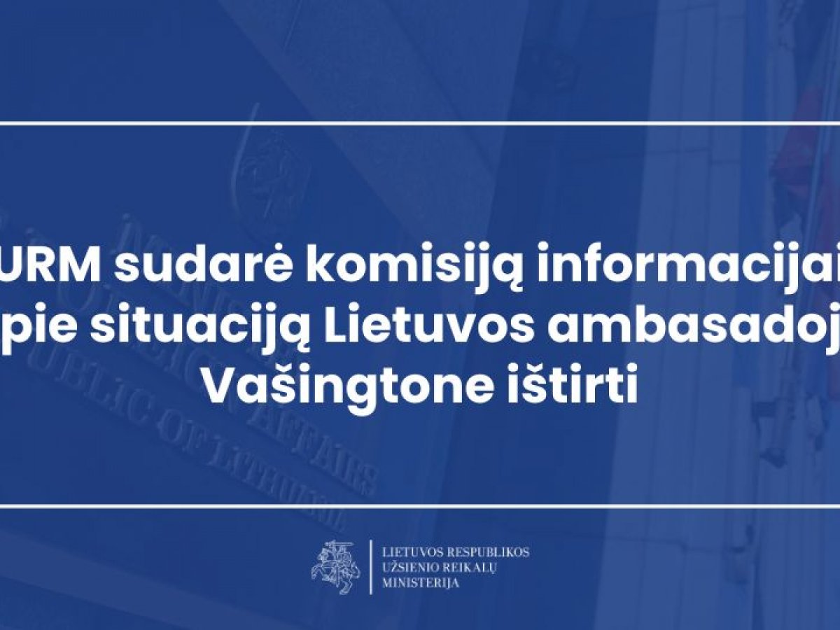 URM sudarė komisiją informacijai apie situaciją Lietuvos ambasadoje Vašingtone ištirti