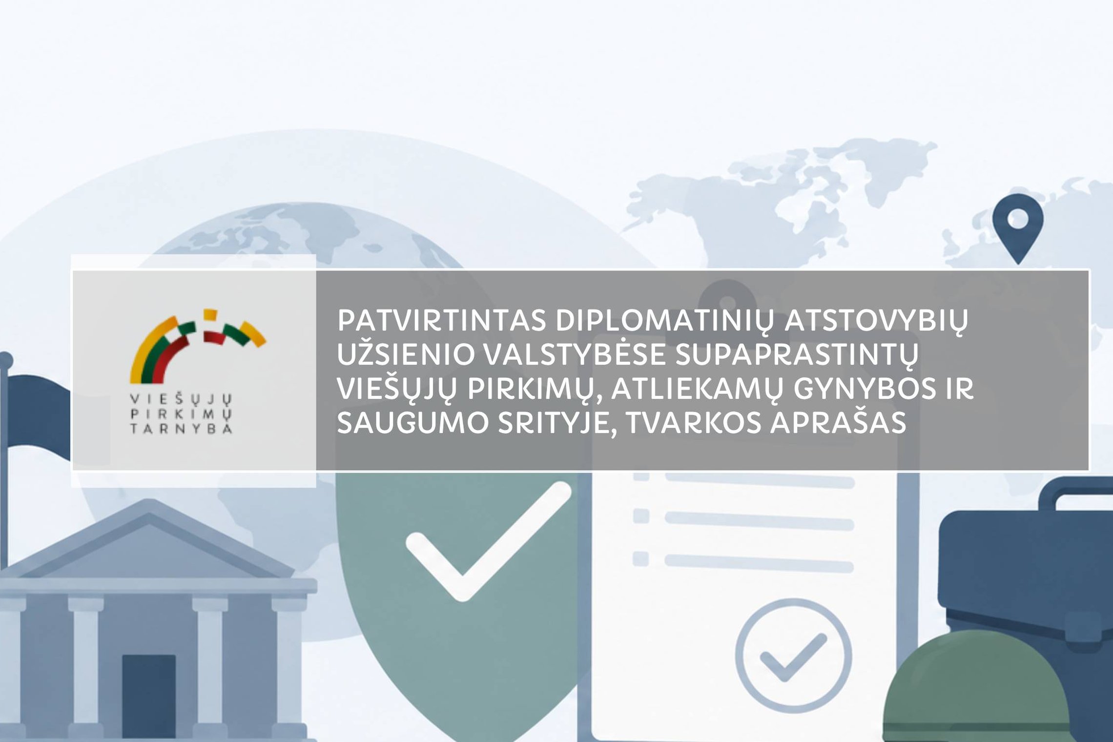 Patvirtintas diplomatinių atstovybių užsienio valstybėse supaprastintų viešųjų pirkimų, atliekamų gynybos ir saugumo srityje, tvarkos aprašas
