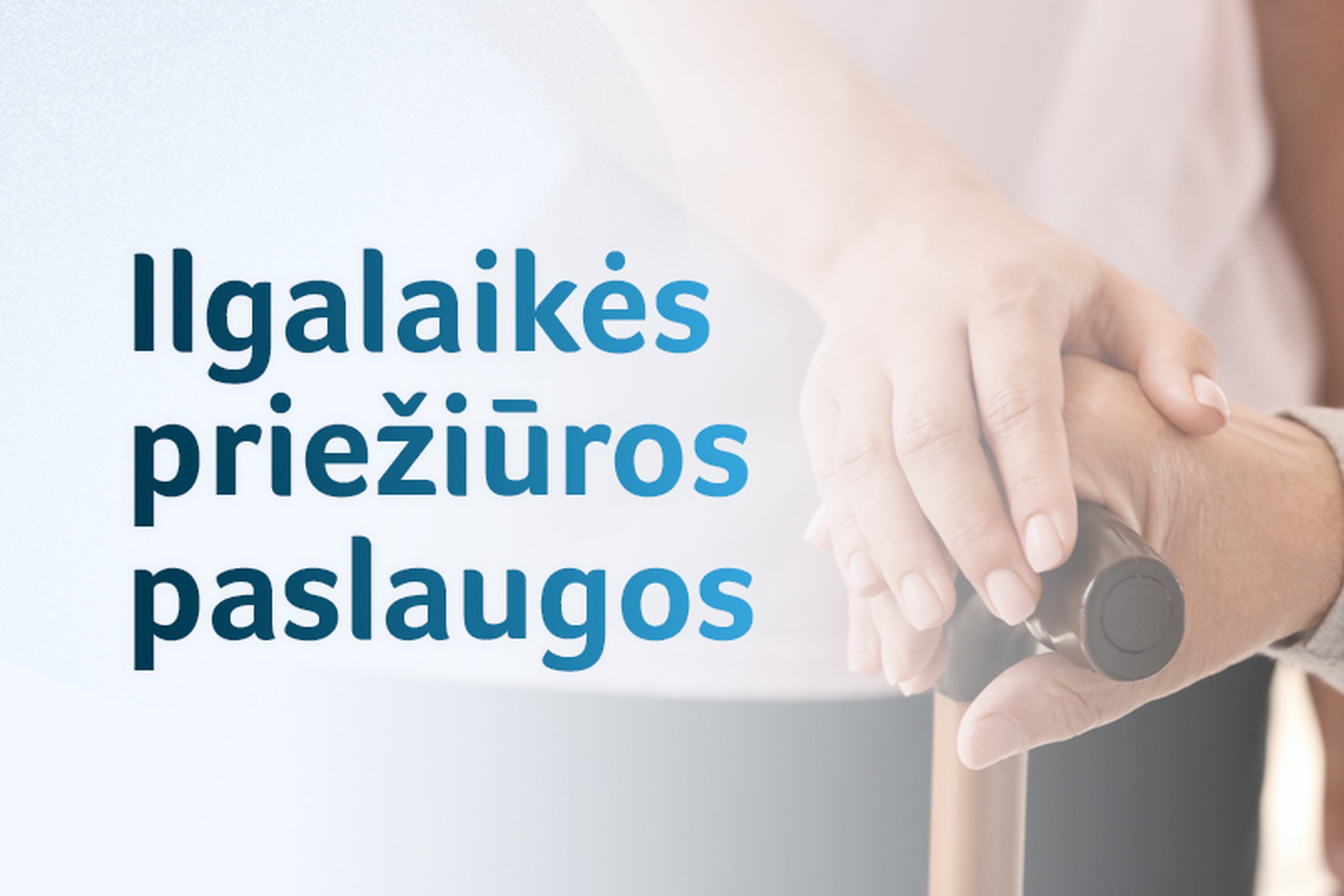 Ilgalaikė priežiūra Lietuvoje: pagalba žmogui bus teikiama „vieno langelio“ principu