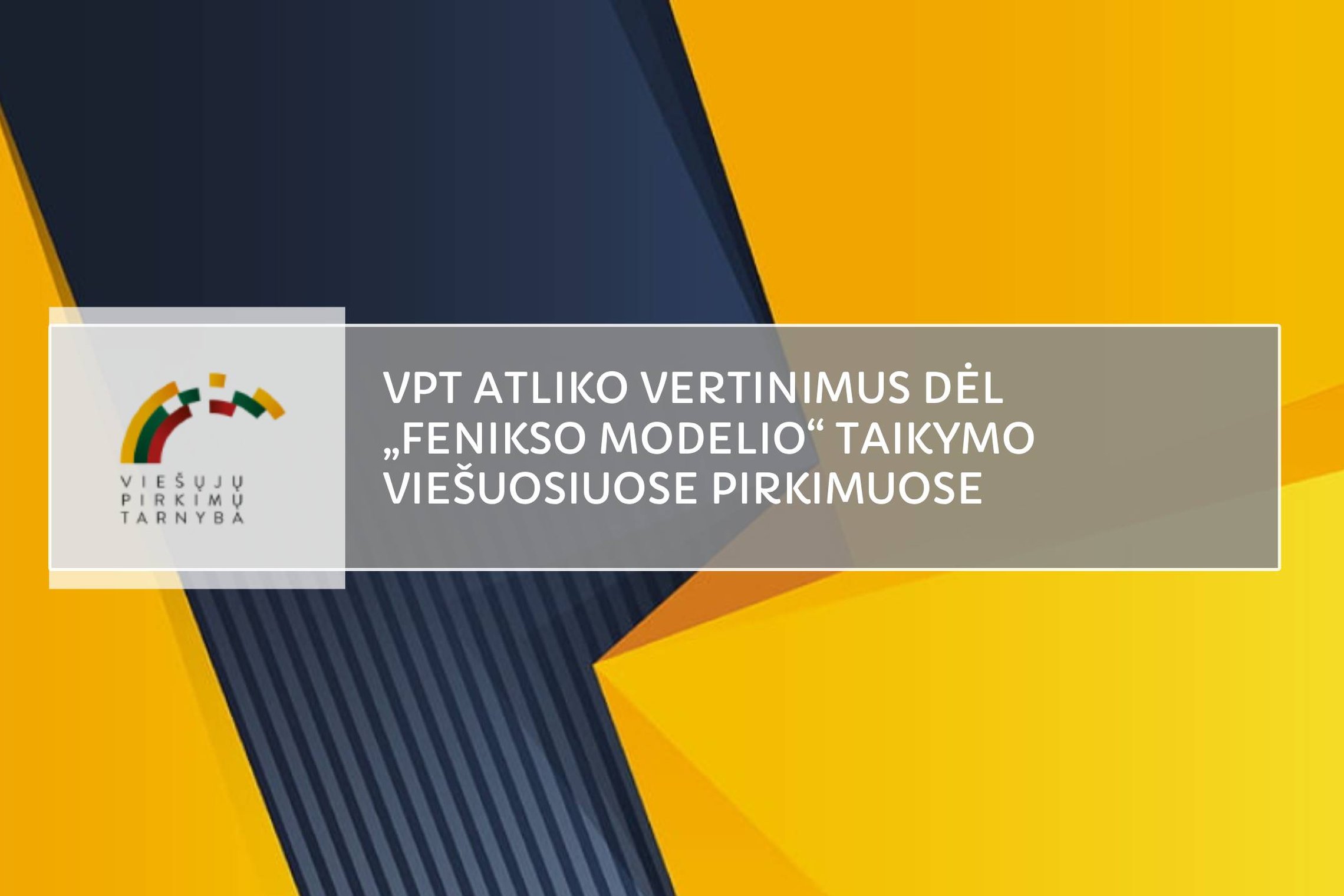 VPT atliko vertinimus dėl „fenikso modelio“ taikymo viešuosiuose pirkimuose