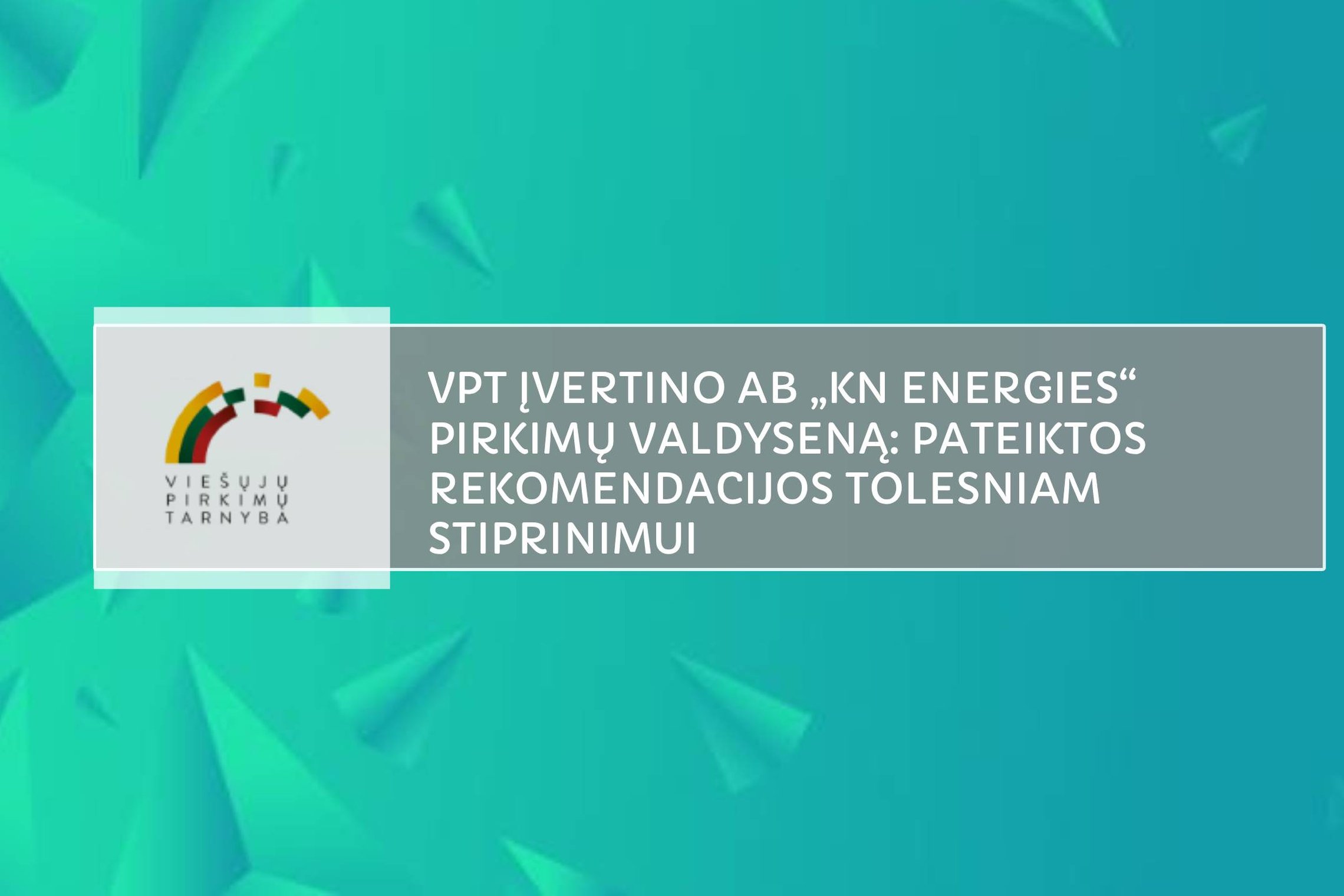 VPT įvertino AB „KN Energies“ pirkimų valdyseną: pateiktos rekomendacijos tolesniam stiprinimui
