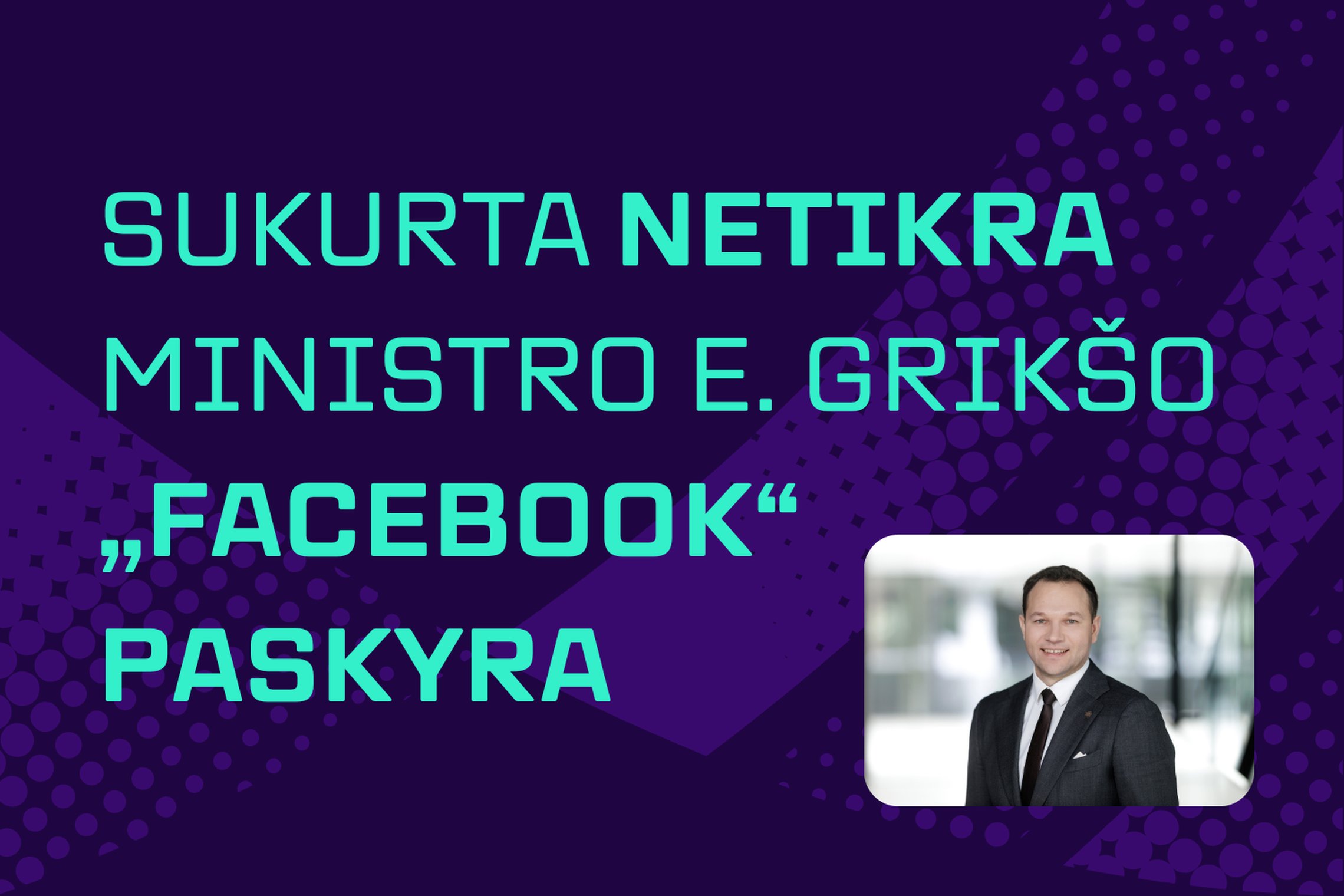 Socialiniame tinkle „Facebook“ sukurta netikra E. Grikšo paskyra: siūloma jungtis prie akcijų klubo