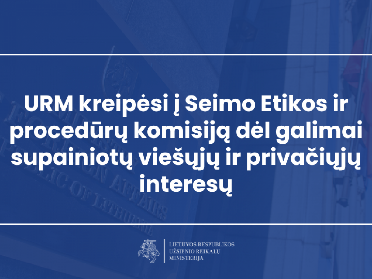 URM kreipėsi į Seimo Etikos ir procedūrų komisiją dėl galimai supainiotų viešųjų ir privačiųjų interesų