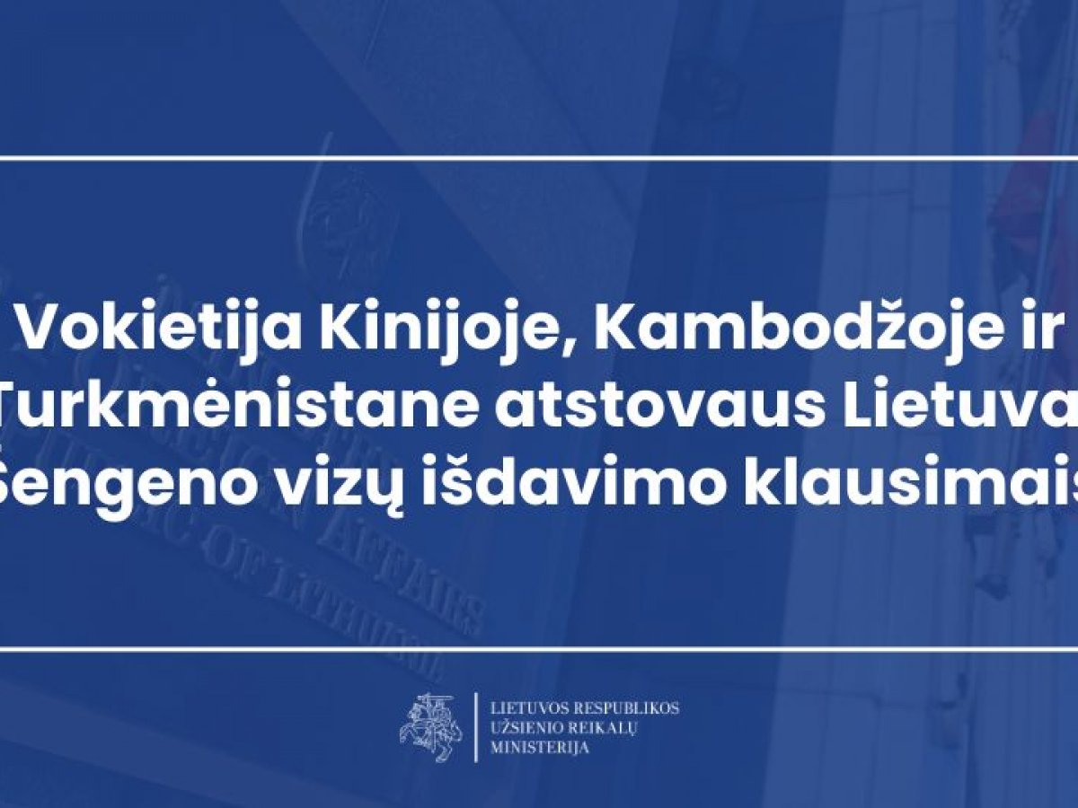 Vokietija Kinijoje, Kambodžoje ir Turkmėnistane atstovaus Lietuvai Šengeno vizų išdavimo klausimais
